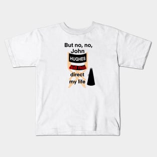 John Hughes Did Not Direct My Life Kids T-Shirt